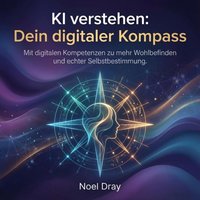 KI verstehen - Dein digitaler Kompass - Dray Noel Dray - audiobook