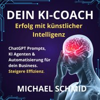 Dein KI-Coach - Erfolg mit Künstlicher Intelligenz - Schmid Michael Schmid - audiobook