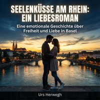 Seelenkusse am Rhein: Ein Liebesroman - Herwegh Urs Herwegh - audiobook