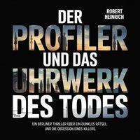 Der Profiler und das Uhrwerk des Todes - Heinrich Robert Heinrich - audiobook