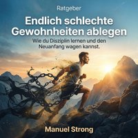 Endlich schlechte Gewohnheiten ablegen - Strong Manuel Strong - audiobook