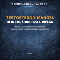 Testosteron Mangel - Dein Ernährungsfahrplan - Kock Mike Kock - audiobook