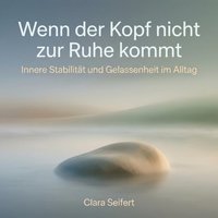 Wenn der Kopf nicht zur Ruhe kommt - Seifert Clara Seifert - audiobook