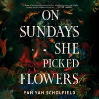 On Sundays She Picked Flowers - Yah Yah Scholfield - audiobook
