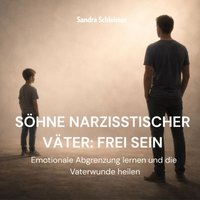 Söhne narzisstischer Väter: Frei sein - Schleimer Sandra Schleimer - audiobook