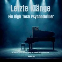 Letzte Klänge - Ein Hightech-Psychothriller - Dorn Markus Dorn - audiobook