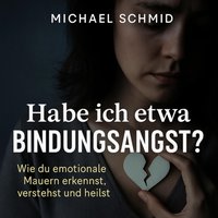 Habe ich etwa Bindungsangst? - Schmid Michael Schmid - audiobook