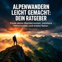 Alpenwandern leicht gemacht - Dein Ratgeber - Oberholzer Alex Oberholzer - audiobook