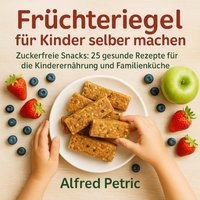 Fruchteriegel fur Kinder selber machen - Petric Alfred Petric - audiobook
