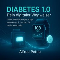 Diabetes 1.0 - Dein digitaler Wegweiser - Petric Alfred Petric - audiobook