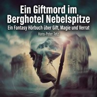 Ein Giftmord im Berghotel Nebelspitze - Tetz Hans-Peter Tetz - audiobook