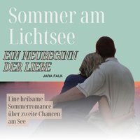 Sommer am Lichtsee - ein Neubeginn der Liebe - Falk Jara Falk - audiobook