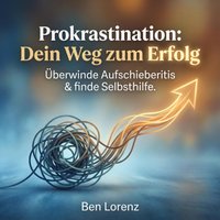 Prokrastination - Dein Weg zum Erfolg - Lorenz Ben Lorenz - audiobook