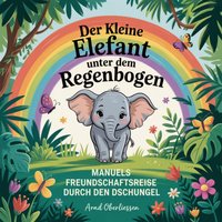 Der kleine Elefant unter dem Regenbogen - Oberliessen Arnd Oberliessen - audiobook