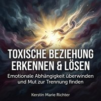 Toxische Beziehung erkennen & losen - Richter Kerstin Marie Richter - audiobook