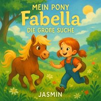 Mein Pony Fabella - Die große Suche – Eine Kindergeschichte - Jasmin Jasmin - audiobook