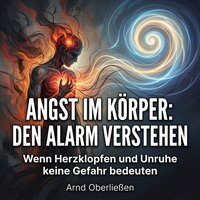Angst im Körper: Den Alarm verstehen - Oberlieen Arnd Oberlieen - audiobook