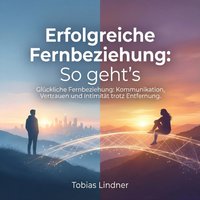 Erfolgreiche Fernbeziehung - So geht's - Lindner Tobias Lindner - audiobook