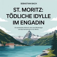 St. Moritz - Tödliche Idylle im Engadin - Bach Sebastian Bach - audiobook