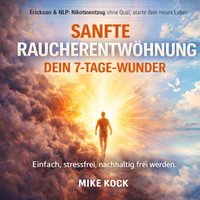 Sanfte Raucherentwöhnung - Dein 7-Tage-Wunder - Kock Mike Kock - audiobook