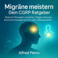 Migräne meistern - Dein CGRP Ratgeber - Petric Alfred Petric - audiobook