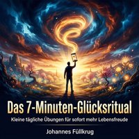 Das 7-Minuten-Glücksritual - Fullkrug Johannes Fullkrug - audiobook