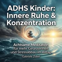 ADHS Kinder - Innere Ruhe & Konzentration - Zobel Gabriele Zobel - audiobook