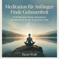 Meditation für Anfänger: Finde Gelassenheit - Wolf Benn Wolf - audiobook