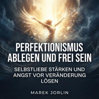 Perfektionismus ablegen und frei sein - Jorlin Marek Jorlin - audiobook