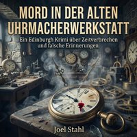 Mord in der alten Uhrmacherwerkstatt - Stahl Joel Stahl - audiobook