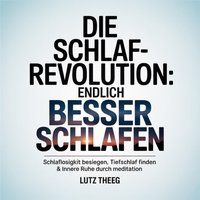 Die Schlaf-Revolution - Endlich besser schlafen - Theeg Lutz Theeg - audiobook
