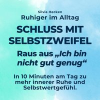 Ruhiger im Alltag - Schluss mit Selbstzweifel - Raus aus "Ich bin nicht gut genug" - Hecken Silvia Hecken - audiobook