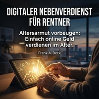 Digitaler Nebenverdienst für Rentner - Beck Frank A. Beck - audiobook