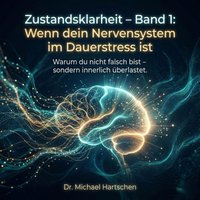 Zustandsklarheit – Band 1:  Wenn dein Nervensystem im Dauerstress ist - Hartschen Dr. Michael Hartschen - audiobook