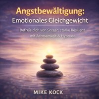 Angstbewältigung - Emotionales Gleichgewicht - Kock Mike Kock - audiobook