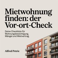 Mietwohnung finden - Der Vor-Ort-Check - Petric Alfred Petric - audiobook