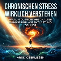 Chronischen Stress wirklich verstehen - Oberlieen Arnd Oberlieen - audiobook