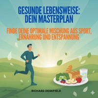 Gesunde Lebensweise - Dein Masterplan - Deskfield Richard Deskfield - audiobook