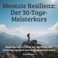 Mentale Resilienz - Der 30-Tage-Meisterkurs - Richter Anna Richter - audiobook