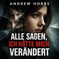 Alle sagen, ich hätte mich verändert - Hobbs Andrew Hobbs - audiobook