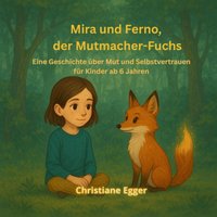 Mira und Ferno, der Mutmacher-Fuchs - Egger Christiane Egger - audiobook