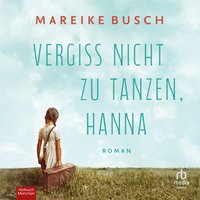 Vergiss nicht zu tanzen, Hanna - Mareike Busch - audiobook