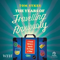 The Years of Travelling Anxiously - Tom Sykes - audiobook