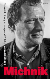 Michnik. Człowiek, który zredagował Polskę - Anna Nasalska - ebook