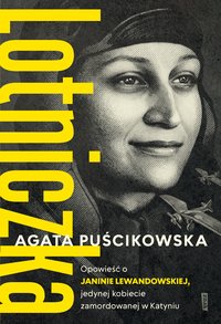 LOTNICZKA. Opowieść o Janinie Lewandowskiej - Agata Puścikowska - ebook