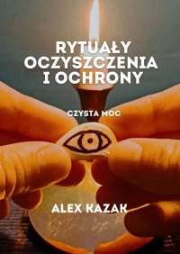 Rytuały oczyszczenia i ochrony - Alex Kazak - ebook
