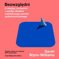 Bezwzględni. O władzy, chciwości i upadku ideałów największego portalu społecznościowego - Sarah Wynn-Williams - audiobook