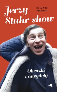 Jerzy Stuhr show. Obrazki i anegdoty - Ryszard Abraham - ebook