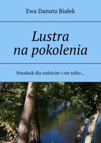Lustra na pokolenia - Ewa Białek - ebook