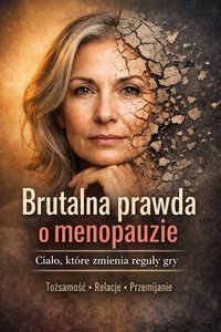 Brutalna prawda o menopauzie - Ciało, które zmienia reguły gry - Max Paradox - ebook